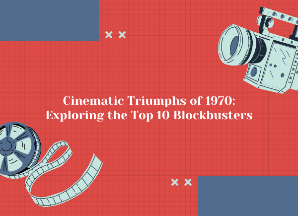 Cinematic Triumphs of 1970: Exploring the Top 10 Blockbusters
