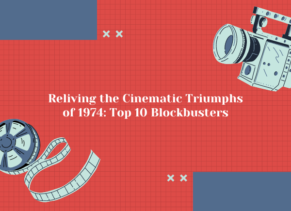 Reliving the Cinematic Triumphs of 1974: Top 10 Blockbusters