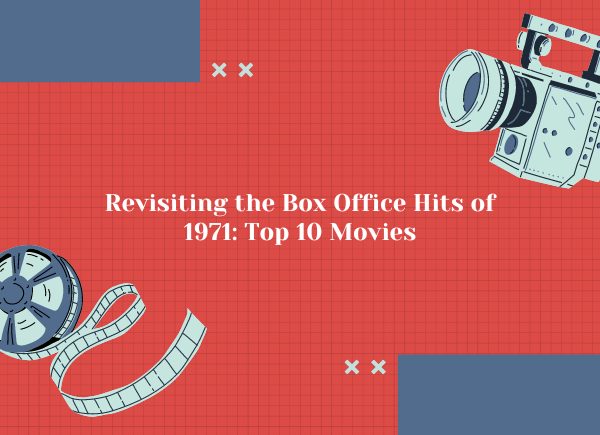 Revisiting the Box Office Hits of 1971: Top 10 Movies